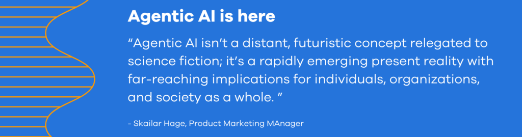 Agentic AI is here